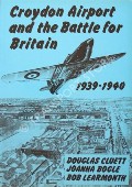 Book cover of The First Croydon Airport 1915 - 1928 / The Great Days - Croydon Airport 1928 - 1939 / Croydon Airport and the Battle of Britain 1939 -1940 / Croydon Airport: From War to Peace by LEARMONTH, Bob; NASH, Joanna & CLUETT, Douglas